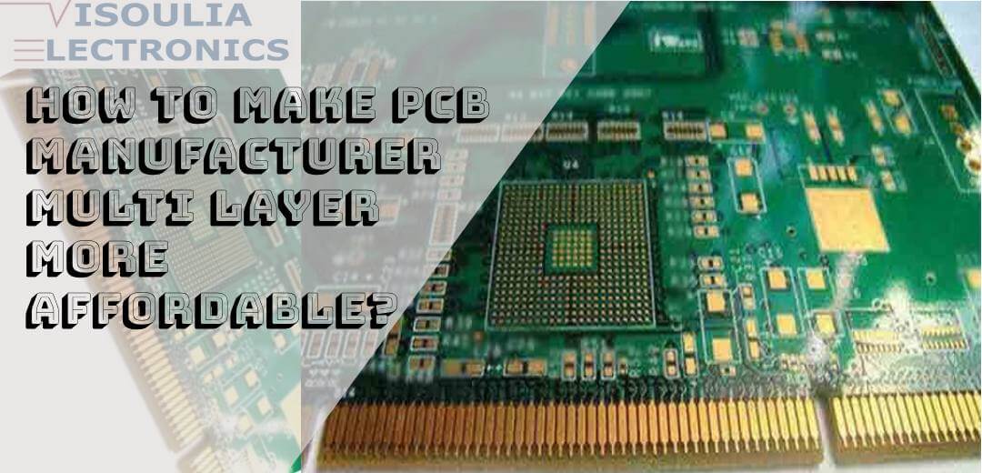 How to Make Multilayer PCB Manufacturing More Affordable